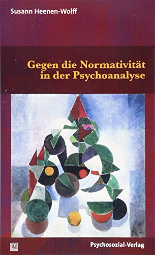 Gegen die Normativität in der Psychoanalyse (Bibliothek der Psychoanalyse) von Psychosozial Verlag GbR