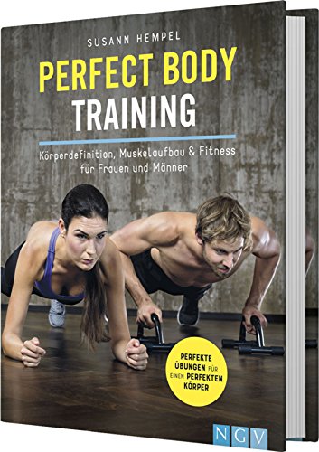 Perfect Body Training: Körperdefinition, Muskelaufbau & Fitness für Frauen und Männer