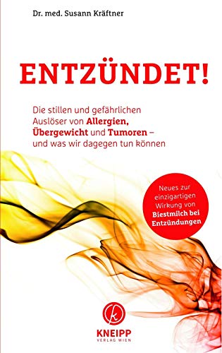 Entzündet!: Die stillen und gefährlichen Auslöser von Allergien, Übergewicht und Tumoren - und was wir dagegen tun können Neueste Erkenntnis: Biestmilch hilft von Kneipp Verlag