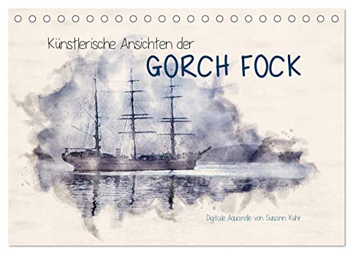 Künstlerische Ansichten der Gorch Fock (Tischkalender 2024 DIN A5 quer), CALVENDO Monatskalender von CALVENDO