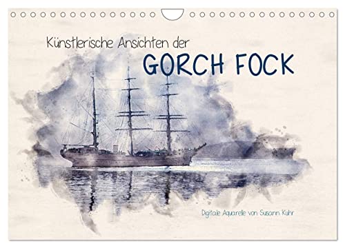 Künstlerische Ansichten der Gorch Fock (Wandkalender 2024 DIN A4 quer), CALVENDO Monatskalender von CALVENDO