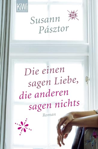 Die einen sagen Liebe, die anderen sagen nichts: Roman