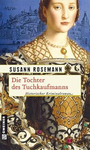 Die Tochter des Tuchkaufmanns: Historischer Kriminalroman (Historische Romane im GMEINER-Verlag) von Gmeiner-Verlag