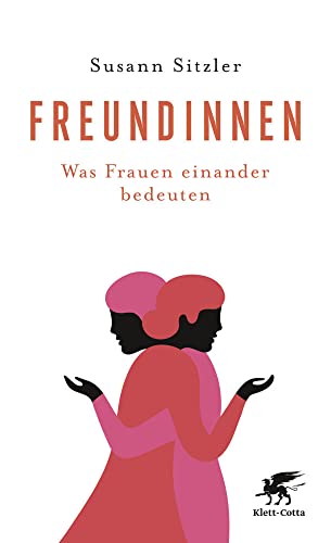 Freundinnen: Was Frauen einander bedeuten von Klett-Cotta Verlag