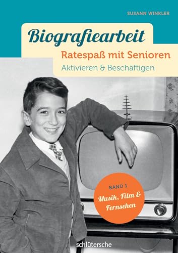 Biografiearbeit - Ratespaß mit Senioren: Aktivieren & Beschäftigen. Band 1: Musik, Film & Fernsehen von Schltersche Verlag