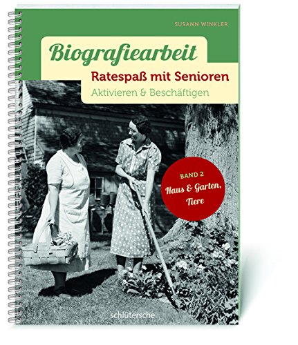 Biografiearbeit - Ratespaß mit Senioren: Aktivieren & Beschäftigen. Band 2: Haus & Garten, Tiere von Schltersche Verlag