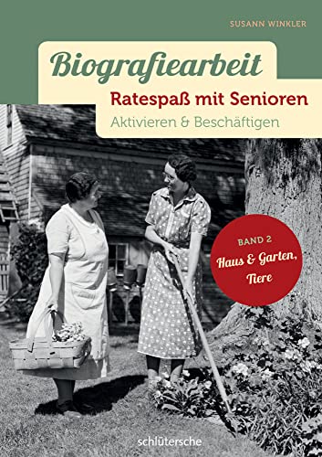 Biografiearbeit - Ratespaß mit Senioren: Aktivieren & Beschäftigen. Band 2: Haus & Garten, Tiere von Schlütersche