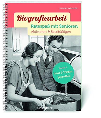 Biografiearbeit - Ratespaß mit Senioren: Aktivieren & Beschäftigen. Band 3: Essen & Trinken, Gesundheit von Schltersche Verlag