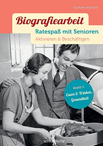 Biografiearbeit - Ratespaß mit Senioren: Aktivieren & Beschäftigen. Band 3: Essen & Trinken, Gesundheit von Schltersche Verlag