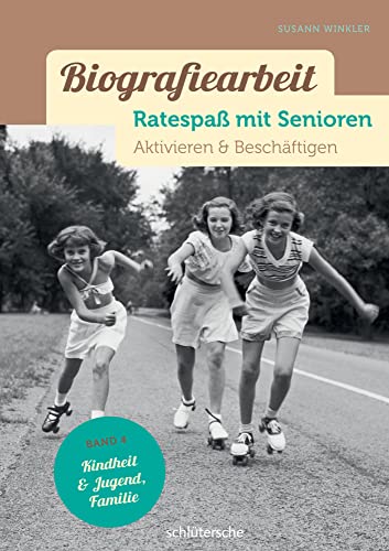 Biografiearbeit - Ratespaß mit Senioren: Aktivieren & Beschäftigen. Band 4: Kindheit & Jugend, Familie