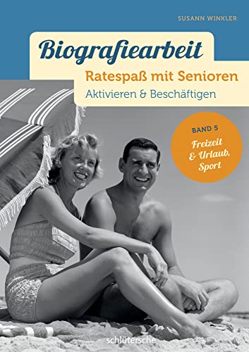Biografiearbeit - Ratespaß mit Senioren: Aktivieren & Beschäftigen. Band 5: Freizeit & Urlaub, Sport Biografiearbeit - Ratespaß mit Senioren: Aktivieren & Beschäftigen. Band 5: Freizeit & Urlaub, Sport