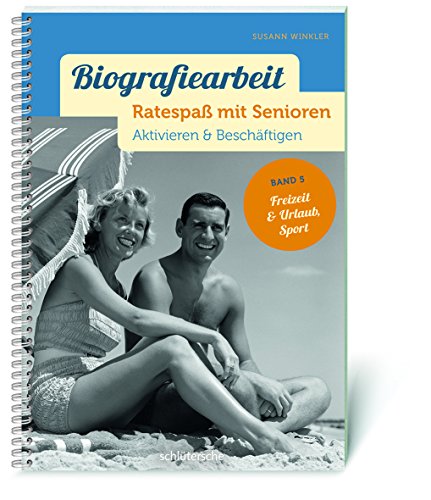Biografiearbeit - Ratespaß mit Senioren: Aktivieren & Beschäftigen. Band 5: Freizeit & Urlaub, Sport Biografiearbeit - Ratespaß mit Senioren: Aktivieren & Beschäftigen. Band 5: Freizeit & Urlaub, Sport
