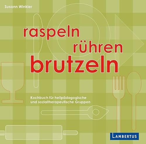 Raspeln, Rühren, Brutzeln: Kochbuch für heilpädagogische und sozialtherapeutische Gruppen von Lambertus-Verlag