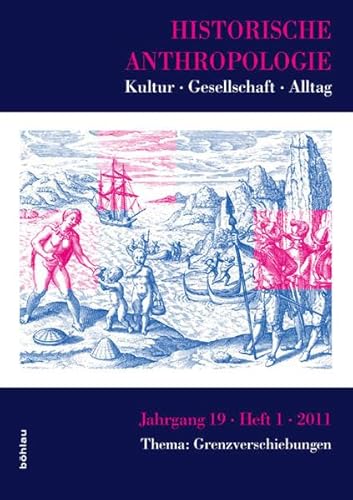 Historische Anthropologie, Bd.19/1 : Thema: Grenzverschiebungen. Kolonialgeschichte 16.-20. Jahrhundert: Kultur – Gesellschaft – Alltag. Thema: ... Kolonialgeschichte 16.–20. Jahrhundert Historische Anthropologie, Bd.19/1 : Thema: Grenzverschiebungen. Kolonialgeschichte 16.-20. Jahrhundert: Kultur – Gesellschaft – Alltag. Thema: ... Kolonialgeschichte 16.–20. Jahrhundert
