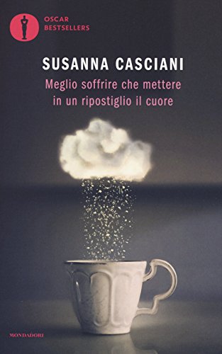 Meglio soffrire che mettere in un ripostiglio il cuore (Oscar bestsellers) von Mondadori