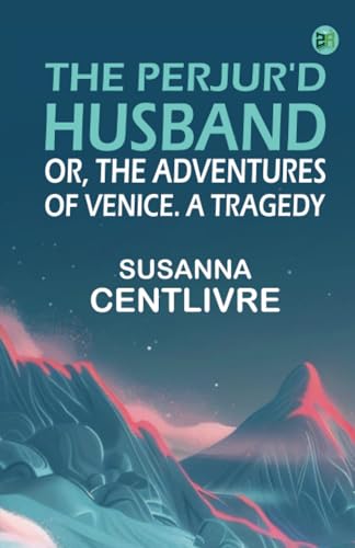 The Perjur'd Husband; or The Adventures of Venice. A Tragedy von Zinc Read