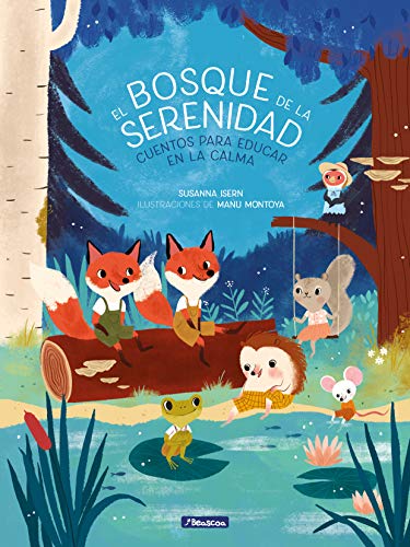 El bosque de la serenidad. Cuentos para educar en la calma / The Forest of Serenity. Stories to Teach In The Calm (Emociones, valores y hábitos)