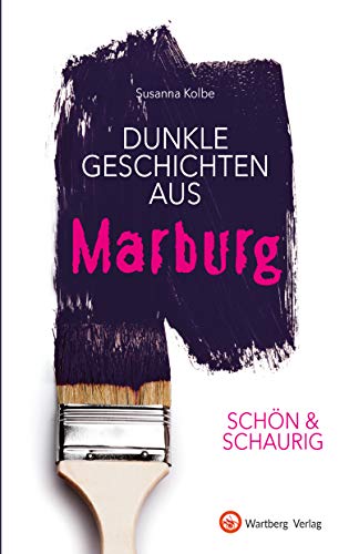 SCHÖN & SCHAURIG - Dunkle Geschichten aus Marburg (Geschichten und Anekdoten) von Wartberg Verlag