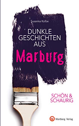 SCHÖN & SCHAURIG - Dunkle Geschichten aus Marburg (Geschichten und Anekdoten)