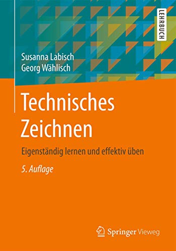 Technisches Zeichnen: Eigenständig lernen und effektiv üben von Springer Vieweg