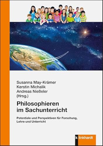 Philosophieren im Sachunterricht: Potentiale und Perspektiven für Forschung, Lehre und Unterricht von Klinkhardt, Julius