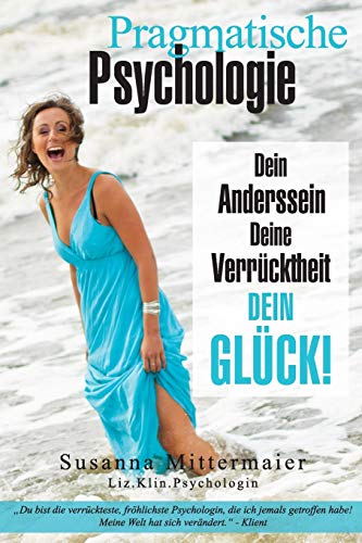 Pragmatische Psychologie: Dein Anderssein, Deine Verrucktheit, Dein Gluck! von Access Consciousness Publishing Company
