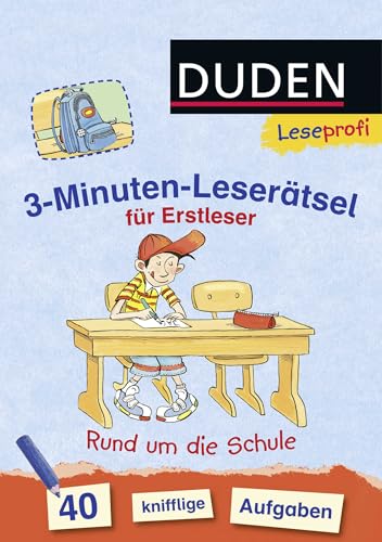 Duden Leseprofi – 3-Minuten-Leserätsel für Erstleser: Rund um die Schule: 40 knifflige Aufgaben | Zuhause lernen, für Kinder ab 6 Jahren