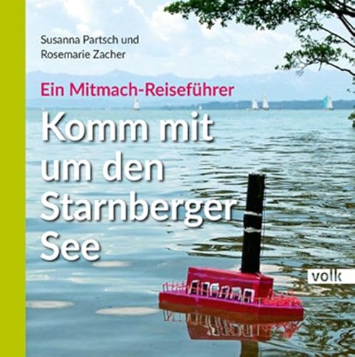 Komm mit um den Starnberger See: Ein Mitmach-Reiseführer