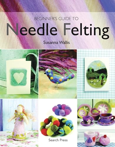 Beginner's Guide to Needle Felting von Search Press