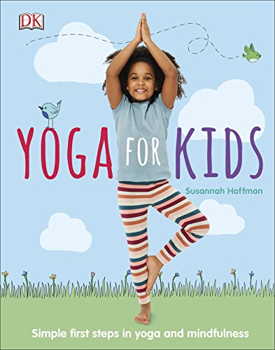 Yoga For Kids: Simple First Steps in Yoga and Mindfulness (Mindfulness for Kids)