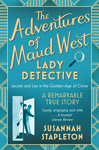 The Adventures of Maud West, Lady Detective: Secrets and Lies in the Golden Age of Crime