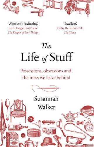 The Life of Stuff: Possessions, obsessions and the mess we leave behind von Penguin