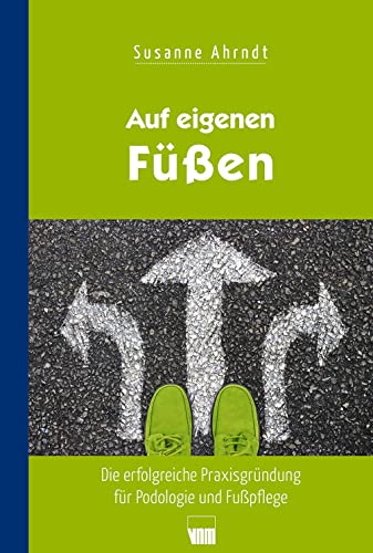 Auf eigenen Füßen: Die erfolgreiche Praxisgründung für Podolgie und Fußpflege von Neuer Merkur GmbH