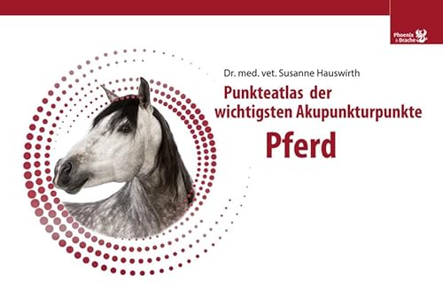 Akupunkturpunkteatlas - Pferd von Phoenix und Drache