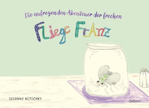 Die aufregenden Abenteuer der frechen Fliege Franz von Verlag DeBehr
