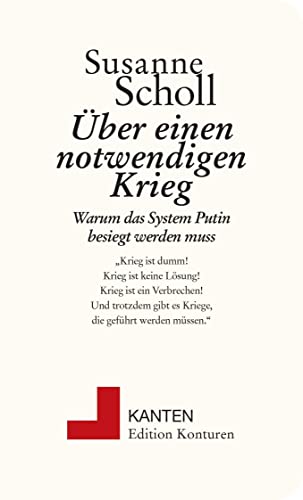 Über einen notwendigen Krieg: Warum das System Putin besiegt werden muss (Kanten)