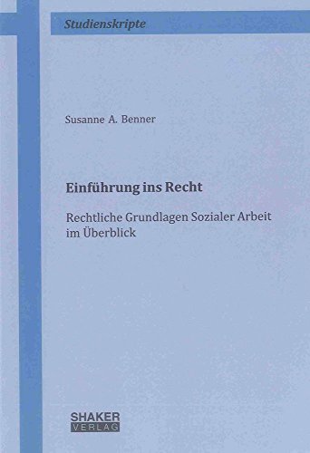 Einführung ins Recht: Rechtliche Grundlagen Sozialer Arbeit im Überblick (Studienskripte)