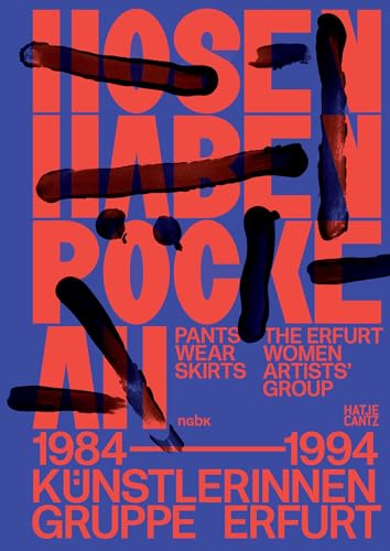 Hosen haben Röcke an / Pants Wear Skirts: Künstlerinnengruppe Erfurt / The Erfurt Women Artists' Group 1984–1994 (Zeitgenössische Kunst)