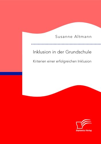 Inklusion in der Grundschule: Kriterien einer erfolgreichen Inklusion von Diplomica Verlag