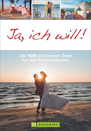 Reiseziele: Flitterwochen. Die 100 schönsten Ziele weltweit. Traumziele für besondere Hochzeitsreisen mit Erlebnissen zu zweit: Deutschland, ... ... Reiseideen für unvergessliche Flitterwochen