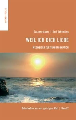 Weil Ich dich liebe: Wegweiser zur Transformation