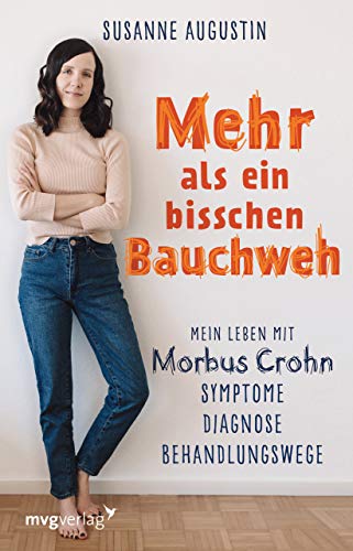 Mehr als ein bisschen Bauchweh: Mein Leben mit Morbus Crohn - Symptome, Diagnose, Behandlungswege Mehr als ein bisschen Bauchweh: Mein Leben mit Morbus Crohn - Symptome, Diagnose, Behandlungswege