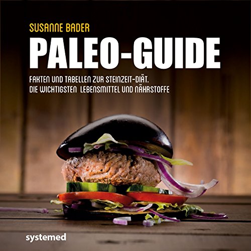 Paelo-Guide: Fakten und Tabellen zur Steinzeit-Diät. Die wichtigsten Lebensmittel und Nährstoffe. von Systemed