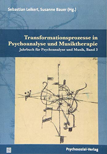 Transformationsprozesse in Psychoanalyse und Musiktherapie: Jahrbuch für Psychoanalyse und Musik, Band 3 von Psychosozial-Verlag