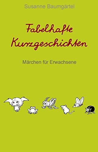 Fabelhafte Kurzgeschichten: Märchen für Erwachsene
