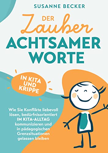 Der Zauber achtsamer Worte in Kita und Krippe: Wie Sie Konflikte liebevoll lösen, bedürfnisorientiert im Kita-Alltag kommunizieren und in pädagogischen Grenzsituationen einfach gelassen bleiben von Bookmundo Direct