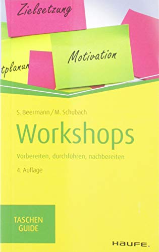 Workshops: Vorbereiten, durchführen, nachbereiten (Haufe TaschenGuide)