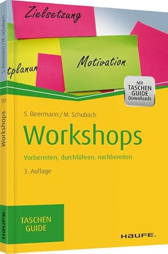 Workshops: Vorbereiten, durchführen, nachbereiten (Haufe TaschenGuide)
