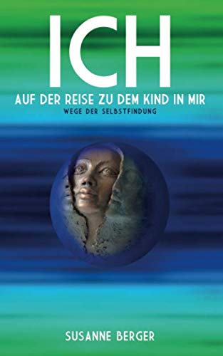 ICH auf der Reise zu dem Kind in mir: Wege der Selbstfindung