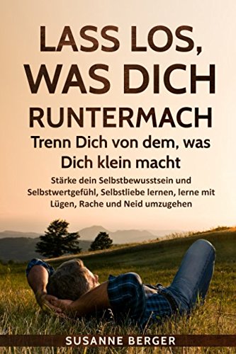 Lass los, was Dich runtermacht - Trenn Dich von dem, was Dich klein macht: Stärke dein Selbstbewusstsein und Selbstwertgefühl, Selbstliebe lernen, Komplexe überwinden,mit Lügen, Neid und Rache umgehen Lass los, was Dich runtermacht - Trenn Dich von dem, was Dich klein macht: Stärke dein Selbstbewusstsein und Selbstwertgefühl, Selbstliebe lernen, Komplexe überwinden,mit Lügen, Neid und Rache umgehen